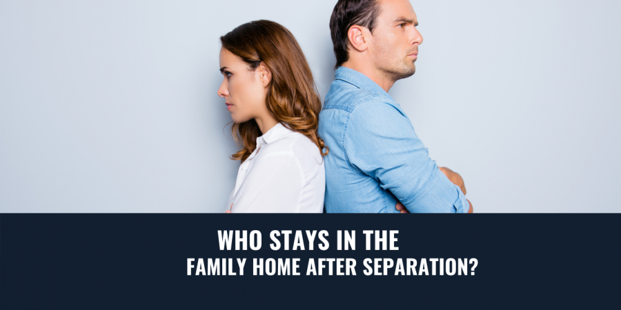 SEPARATION & THE FAMILY HOME